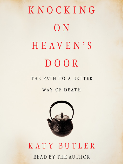 Title details for Knocking on Heaven's Door by Katy Butler - Available